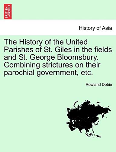 History of the United Parishes of St Giles in the Fields and St George Bloomsbur [Paperback]