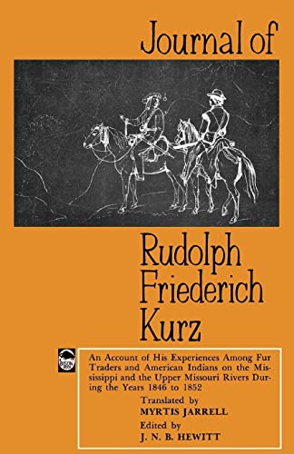 Journal Of Rudolph Friederich Kurz An Account Of His Experiences Among Fur Trad [Paperback]
