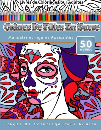 Livres De Coloriage Pour Adultes Crnes De Filles En Sucre Mandalas Et Figures  [Paperback]