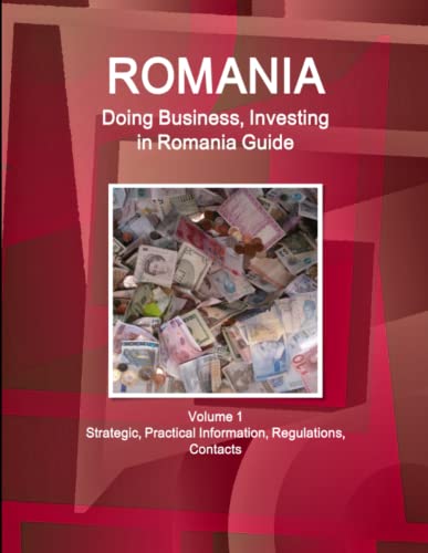 Romania  Doing Business and Investing in ... Guide Volume 1 Strategic, Practica [Paperback]