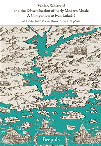 Venice, Schiavoni and the Dissemination of Early Modern Music A Companion to Iv [Paperback]