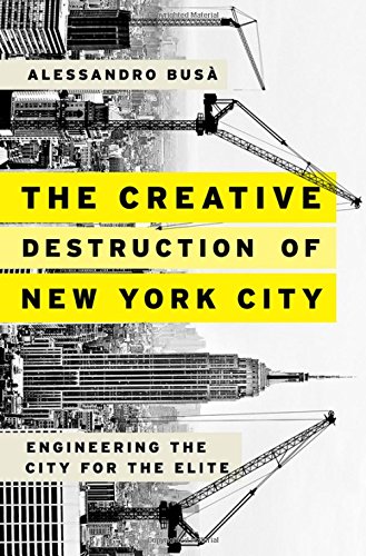 The Creative Destruction of New York City Engineering the City for the Elite [Hardcover]