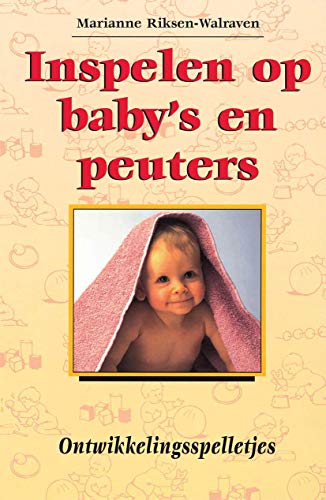 Inspelen op baby's en peuters. Ontwikkelingsspelletjes [Paperback]
