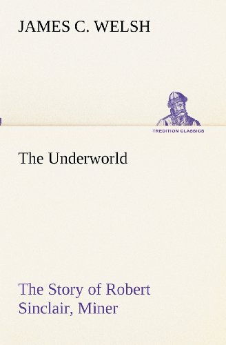 Underworld the Story of Robert Sinclair, Miner [Paperback]