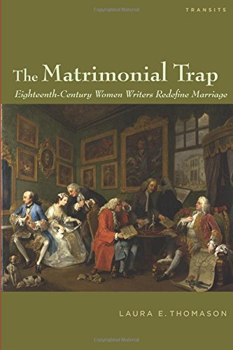 The Matrimonial Trap Eighteenth-Century Women Writers Redefine Marriage [Paperback]