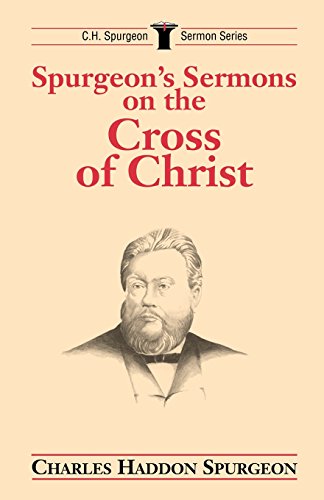 Spurgeon's Sermons On The Cross Of Christ (c.H. Spurgeon Sermon Series) [Paperback]