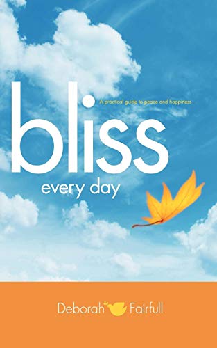 Bliss Every Day  Transform Your Life to One of Peace and Happiness [Paperback]