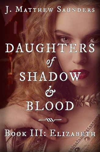 Daughters of Shadow and Blood - Book III Elizabeth [Paperback]