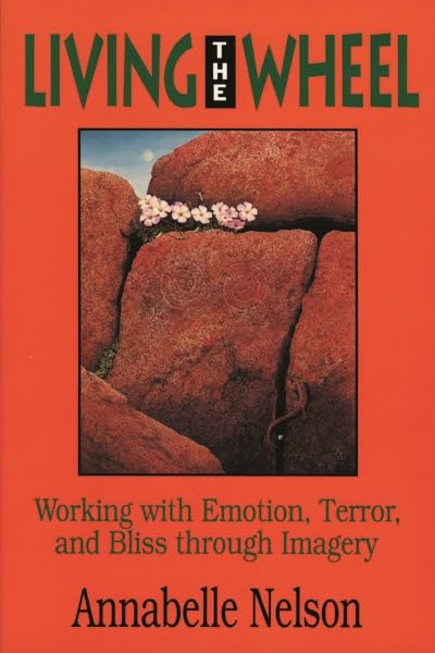Living the Wheel Working with Emotion, Terror and Bliss through Imagery [Paperback]