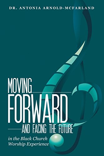 Moving Forward and Facing the Future  In the Black Church Worship Experience [Paperback]