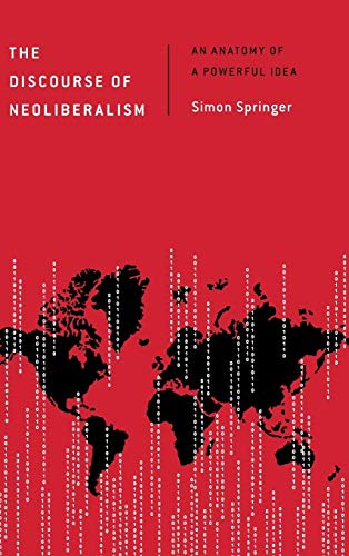 The Discourse of Neoliberalism An Anatomy of a Powerful Idea [Hardcover]