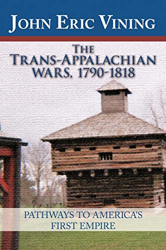 Trans-Appalachian Wars, 1790-1818  Pathways to America's First Empire [Paperback]