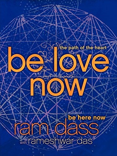 Be Love Now: The Path of the Heart [Paperback]