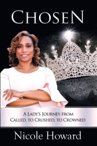 Chosen  A Lady's Journey from Called, to Crushed, to Crowned [Paperback]