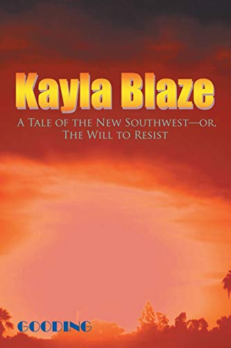 Kayla Blaze A Tale Of The New Southwest-Or, The Will To Resist [Paperback]