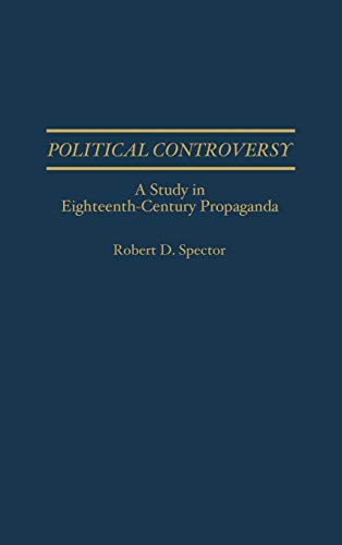 Political Controversy A Study in Eighteenth-Century Propaganda [Hardcover]
