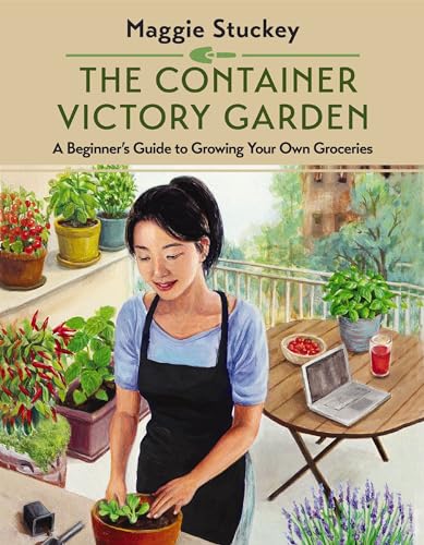 The Container Victory Garden A Beginners Guide to Growing Your Own Groceries [Paperback]