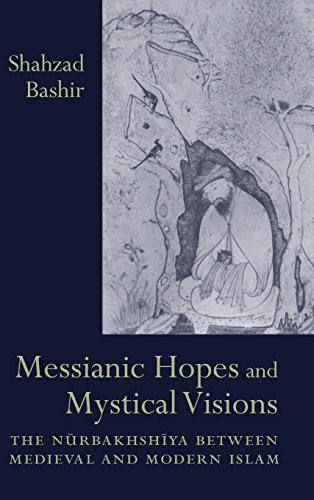 Messianic Hopes And Mystical Visions The Nurbakhshiya Between Medieval And Mode [Hardcover]