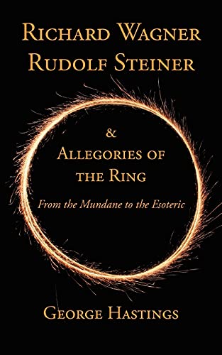 Richard Wagner, Rudolf Steiner & Allegories Of The Ring From The Mundane To The [Paperback]