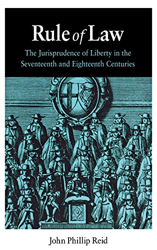 Rule of Law The Jurisprudence of Liberty in the Seventeenth and Eighteenth Cent [Hardcover]