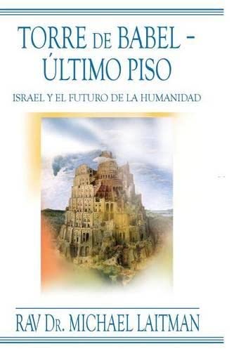 Torre De Babel, Ultimo Piso Israel Y El Futuro De La Humanidad (spanish Edition [Paperback]