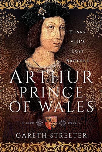 Arthur, Prince of Wales Henry VIIIs Lost Brother [Hardcover]