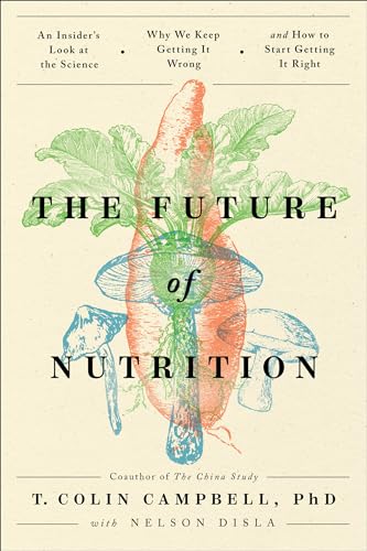 The Future of Nutrition An Insider's Look at the Science, Why We Keep Getting I [Hardcover]