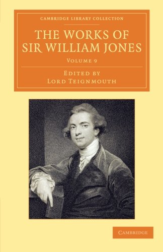 The Works of Sir William Jones With the Life of the Author by Lord Teignmouth [Paperback]