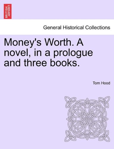 Money's Worth a Novel, in a Prologue and Three Books [Paperback]