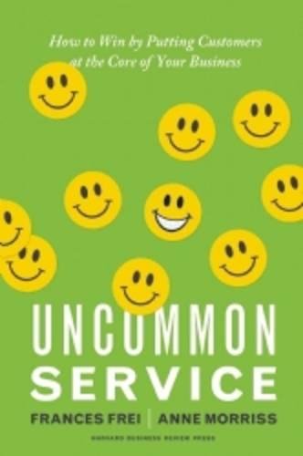 Uncommon Service How To Win By Putting Customers At The Core Of Your Business [Hardcover]