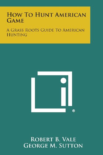How to Hunt American Game  A Grass Roots Guide to American Hunting [Paperback]