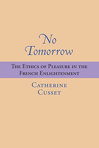 No Tomorrow The Ethics Of Pleasure In The French Enlightenment [Paperback]