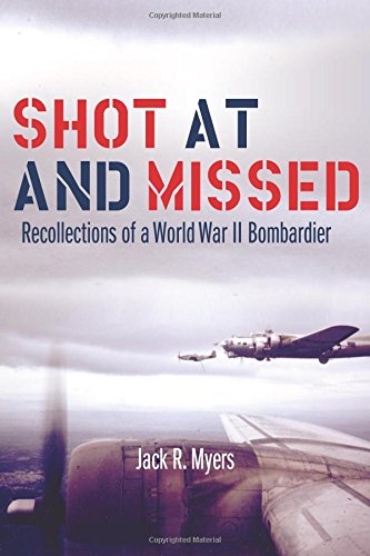 Shot At And Missed Recollections Of A World War Ii Bombardier [Paperback]