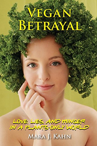 Vegan Betrayal Love, Lies, And Hunger In A Plants-Only World [Paperback]