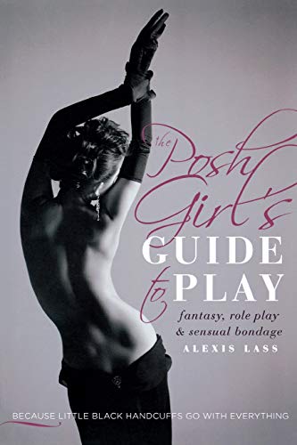 The Posh Girl's Guide to Play Fantasy, Role Play & Sensual Bondage [Paperback]