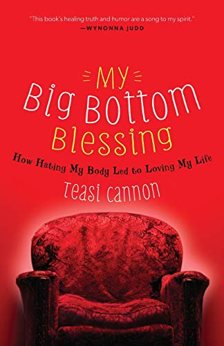 My Big Bottom Blessing How Hating My Body Led to Loving My Life [Paperback]