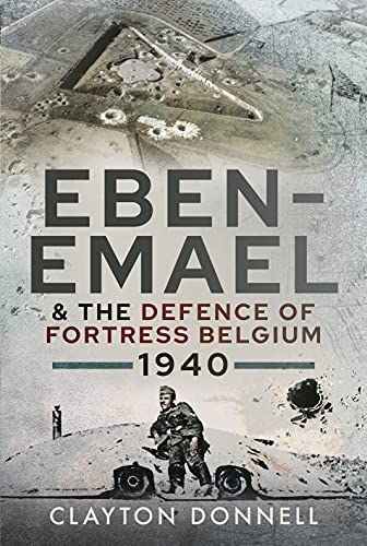 Eben-Emael and the Defence of Fortress Belgium, 1940 [Hardcover]