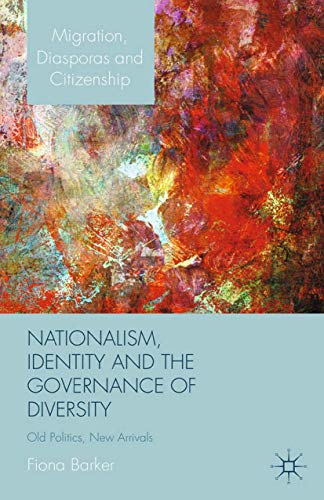 Nationalism, Identity and the Governance of Diversity Old Politics, New Arrival [Paperback]