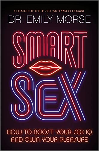 Smart Sex How to Boost Your Sex IQ and Own Your Pleasure [Hardcover]