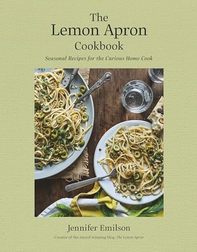 The Lemon Apron Cookbook Seasonal Recipes for the Curious Home Cook [Hardcover]