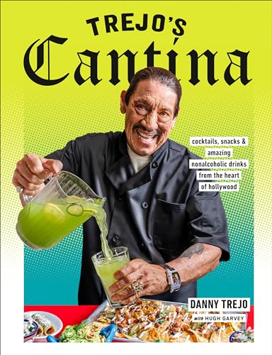 Trejo's Cantina Cocktails, Snacks &amp Amazing Non-Alcoholic Drinks from the H [Hardcover]