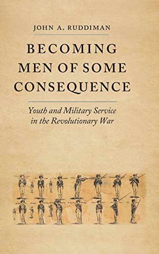Becoming Men Of Some Consequence Youth And Military Service In The Revolutionar [Hardcover]