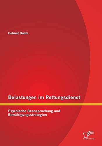 Belastungen Im Rettungsdienst Psychische Beanspruchung Und Bewltigungsstrategi [Paperback]