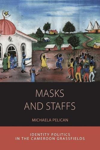 Masks and Staffs Identity Politics in the Cameroon Grassfields [Paperback]