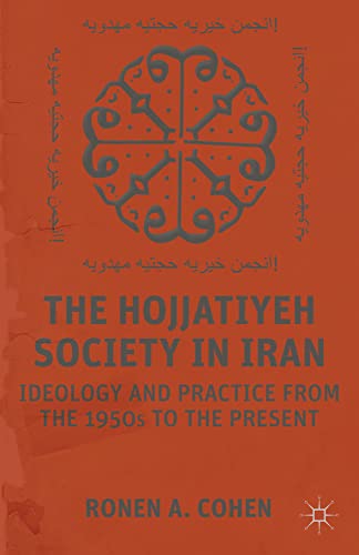 The Hojjatiyeh Society in Iran Ideology and Practice from the 1950s to the Pres [Hardcover]