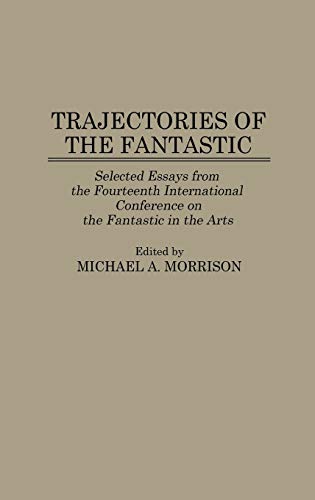 Trajectories of the Fantastic Selected Essays from the Fourteenth International [Hardcover]