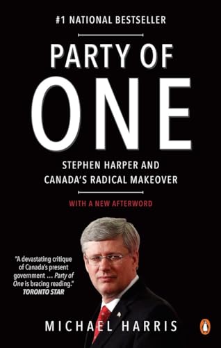 Party of One: Stephen Harper And Canada's Radical Makeover [Paperback]