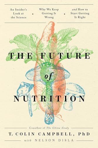 The Future of Nutrition An Insider's Look at the Science, Why We Keep Getting I [Paperback]