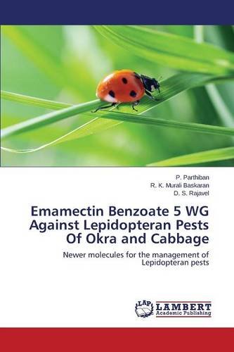 Emamectin Benzoate 5 Wg Against Lepidopteran Pests Of Okra And Cabbage [Paperback]