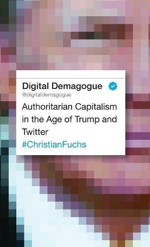 Digital Demagogue Authoritarian Capitalism in the Age of Trump and Twitter [Hardcover]